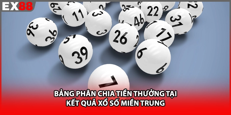 Bảng phân chia tiền thưởng tại kết quả xổ số miền Trung