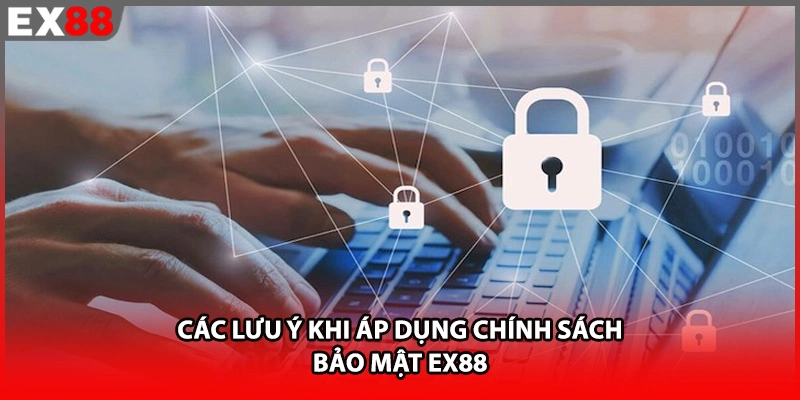 Các lưu ý khi áp dụng chính sách bảo mật EX88