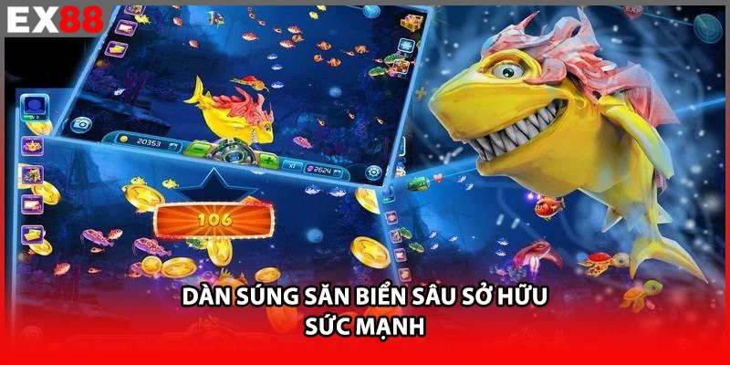 Dàn súng săn biển sâu sở hữu sức mạnh