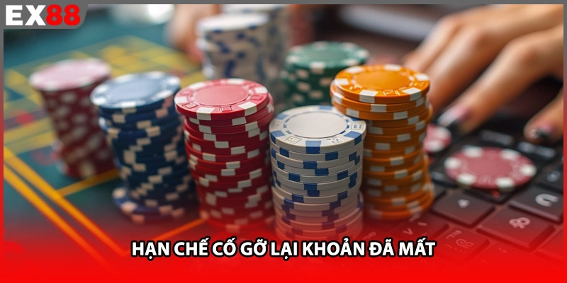 Hạn chế cố gỡ lại khoản đã mất