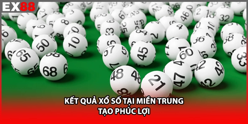 Kết quả xổ số EX88 tại miền Trung tạo phúc lợi