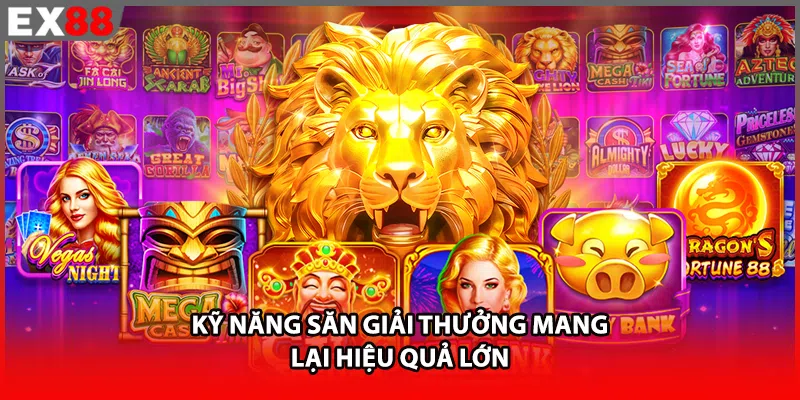 Kỹ năng săn giải thưởng mang lại hiệu quả lớn