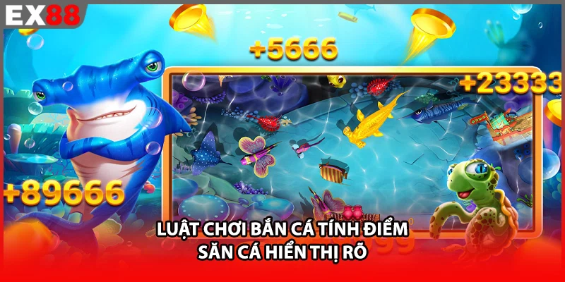 Luật chơi bắn cá tính điểm săn cá hiển thị rõ