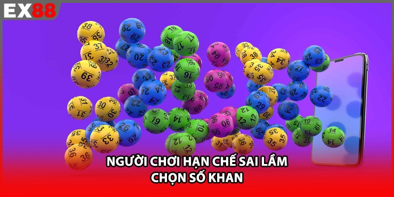 Người chơi hạn chế sai lầm chọn số khan