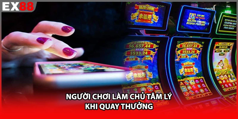Người chơi làm chủ tâm lý khi quay thưởng