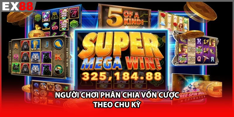 Người chơi phân chia vốn cược theo chu kỳ