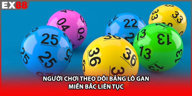 Người chơi theo dõi bảng lô gan miền Bắc liên tục