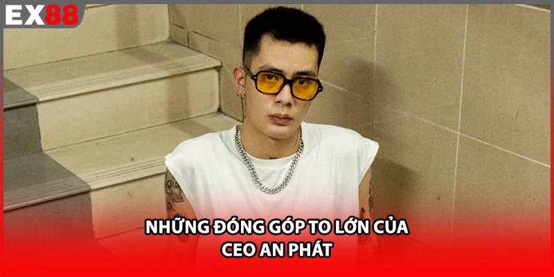 Những đóng góp to lớn của CEO An Phát EX88