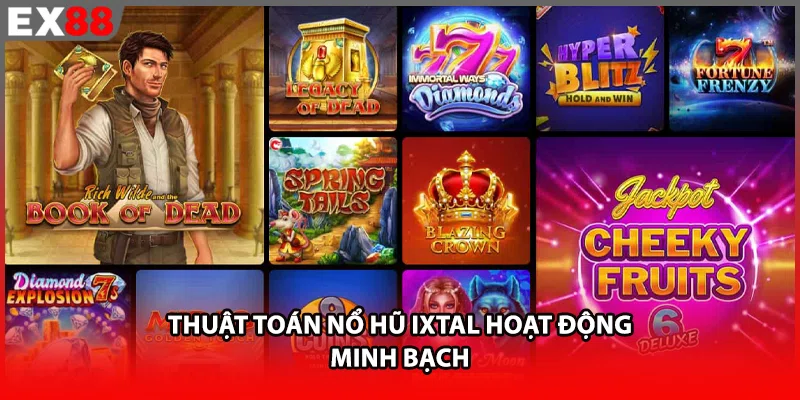 Thuật toán nổ hũ ixtal hoạt động minh bạch