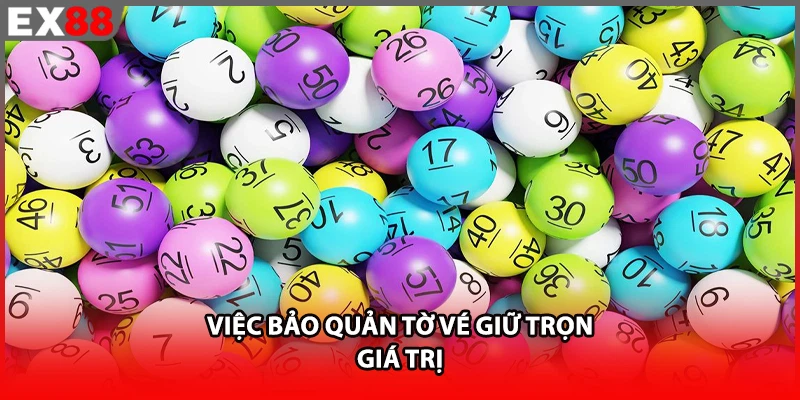 Việc bảo quản tờ vé giữ trọn giá trị